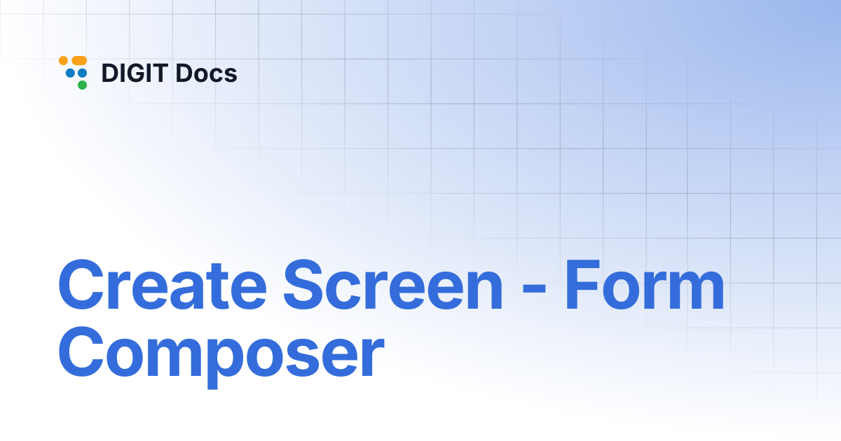 Create Screen - Form Composer | DIGIT Docs