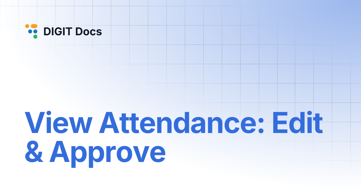 View Attendance: Edit & Approve | v-1.7 | DIGIT Docs