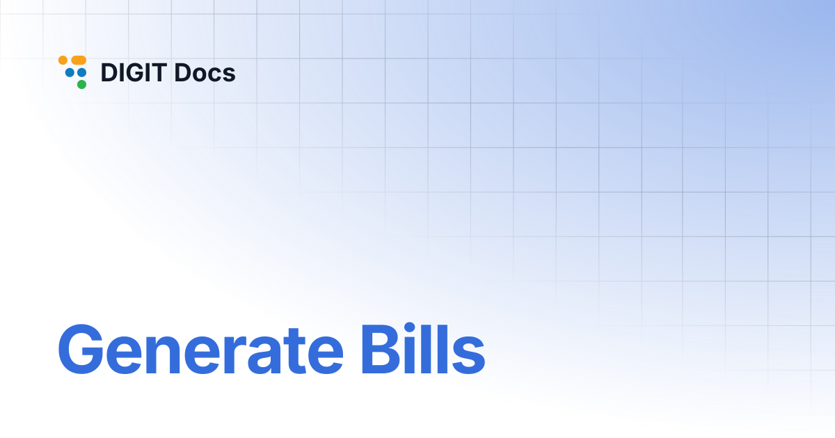 Generate Bills | v-1.7 | DIGIT Docs