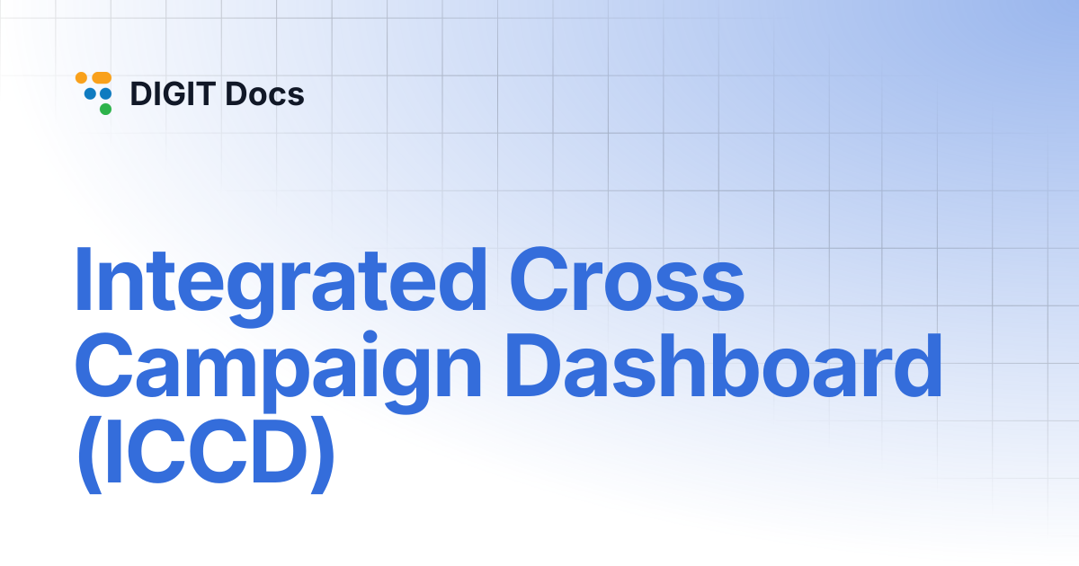 Integrated Cross Campaign Dashboard (ICCD) | v-1.7 | DIGIT Docs