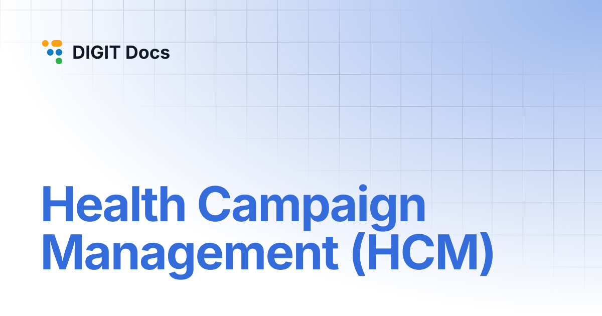 Health Campaign Management (HCM) | v1.8 | DIGIT Docs