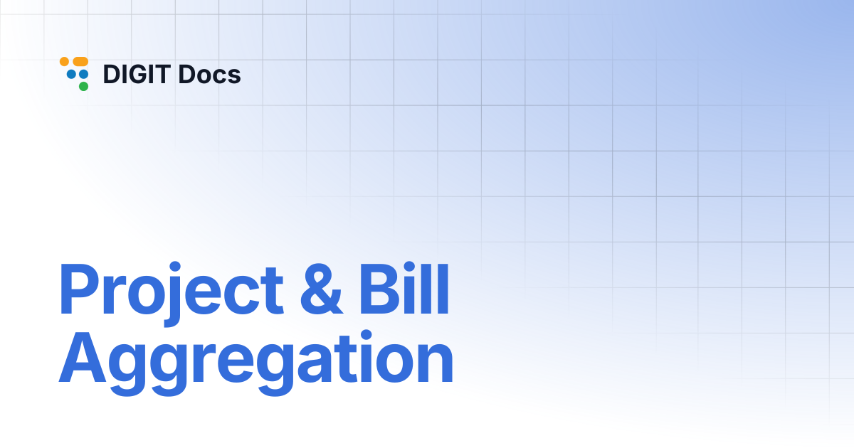 Project & Bill Aggregation | v1.8 | DIGIT Docs