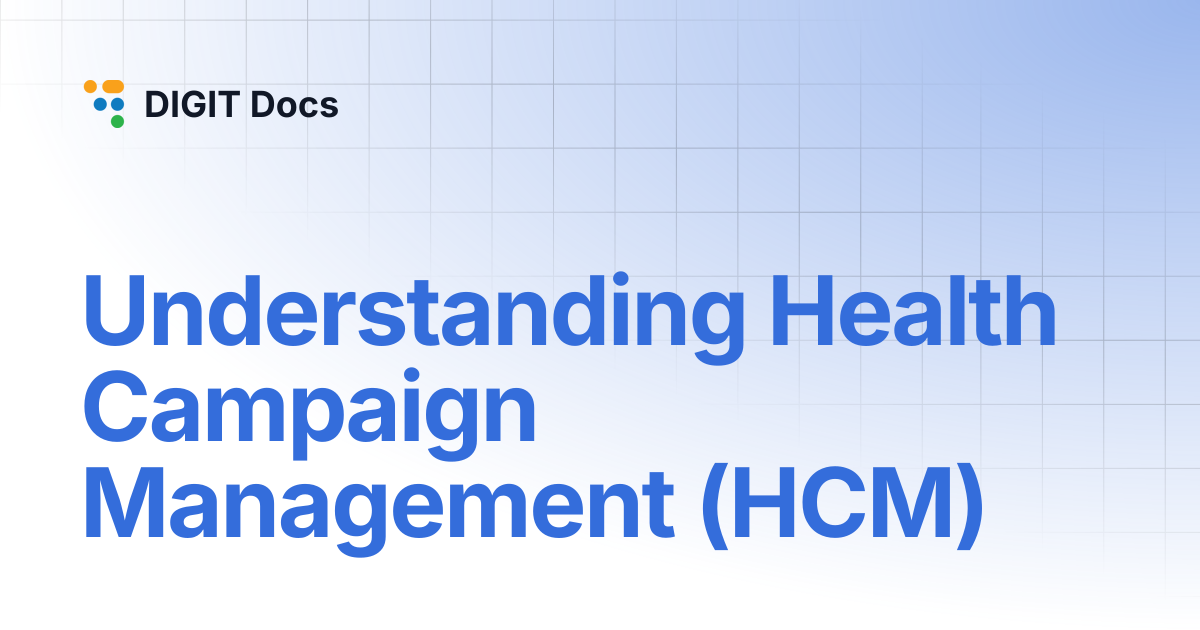 Understanding Health Campaign Management (HCM) | PH-v1.5 | DIGIT Docs