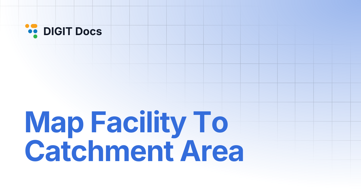 Map Facility To Catchment Area | DIGIT Docs