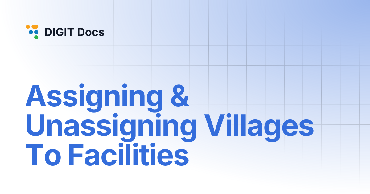 Assigning & Unassigning Villages To Facilities | DIGIT Docs