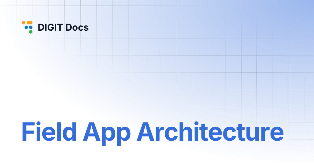 Field App Architecture | DIGIT Docs