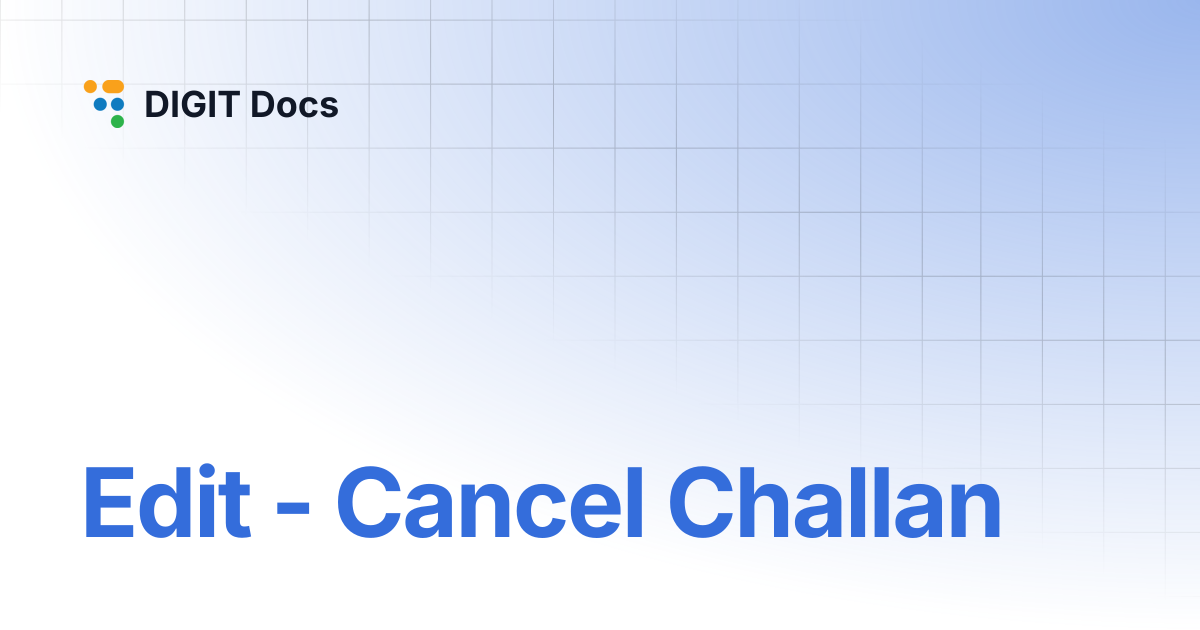 Edit - Cancel Challan | LG-v2.7 | DIGIT Docs