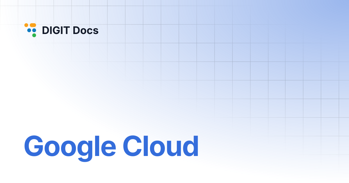 Google Cloud | LG-v2.7 | DIGIT Docs