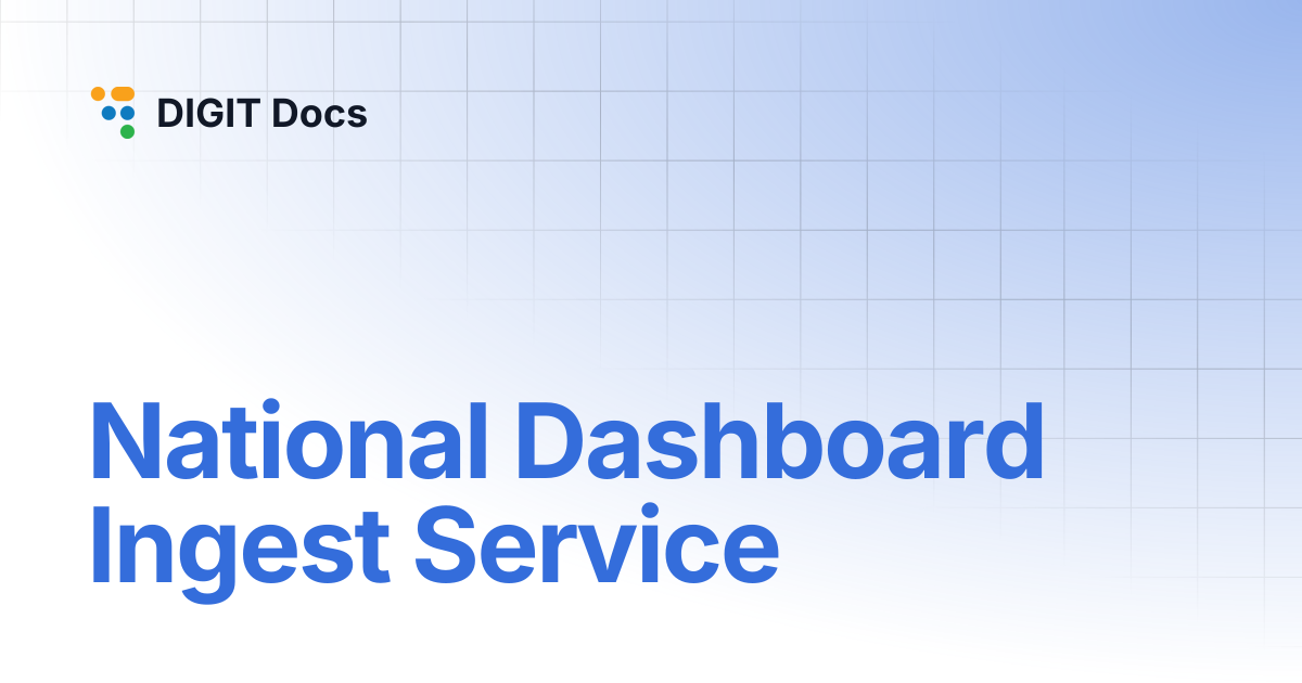 National Dashboard Ingest Service | LG-v2.7 | DIGIT Docs