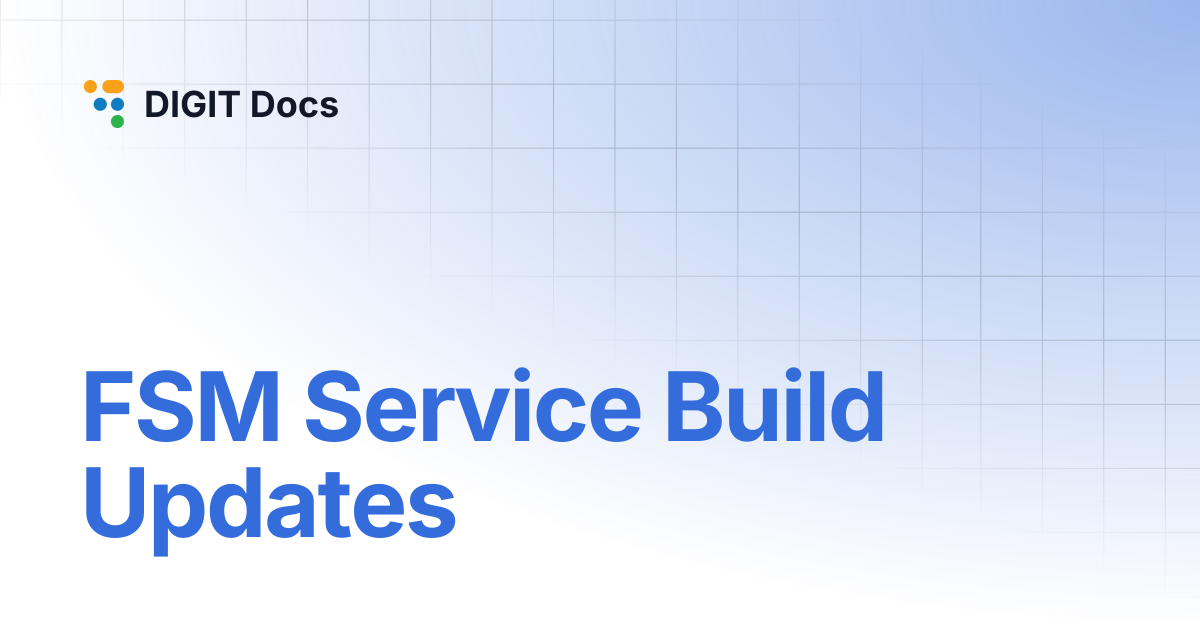 FSM Service Build Updates | LG-v2.7 | DIGIT Docs
