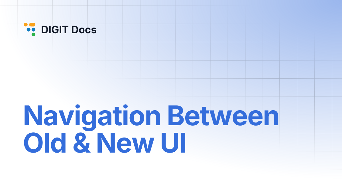 Navigation Between Old & New UI | DIGIT Docs