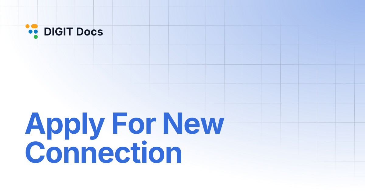 Apply For New Connection | DIGIT Docs