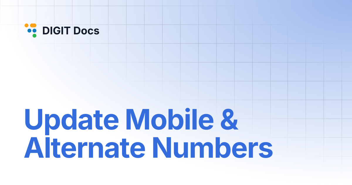 Update Mobile & Alternate Numbers | DIGIT Docs