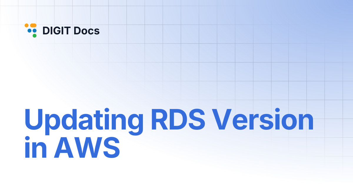 Updating RDS Version in AWS | DIGIT Docs