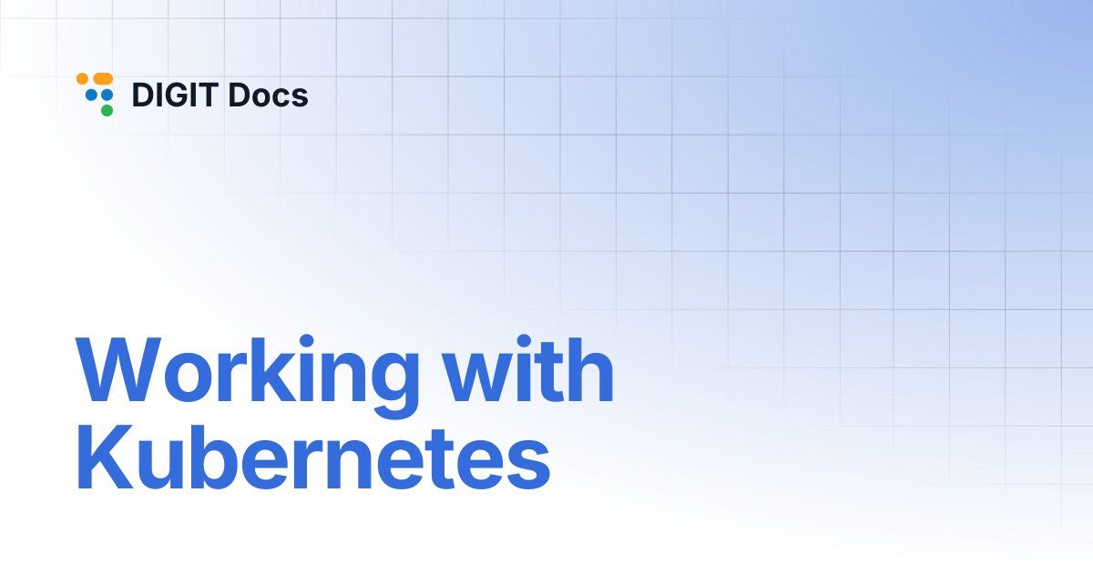 Working with Kubernetes | DIGIT Docs