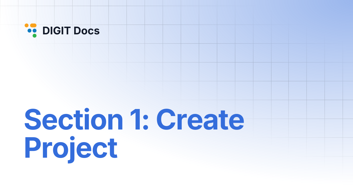 Section 1: Create Project | DIGIT Docs