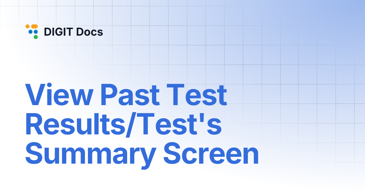 View Past Test Results/Test's Summary Screen | DIGIT Docs