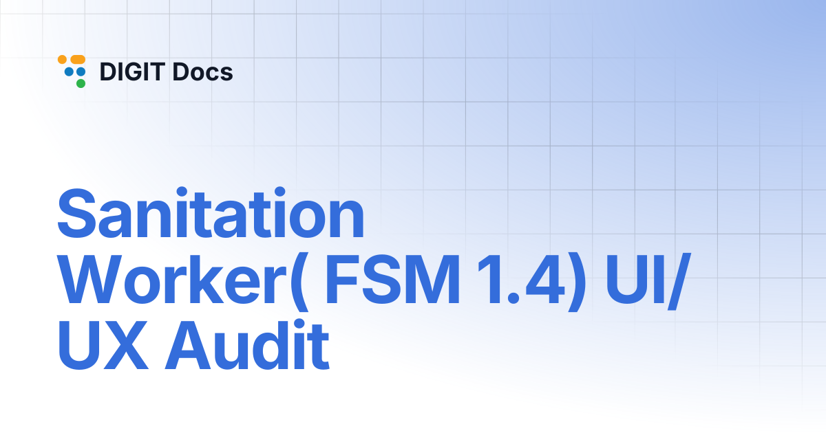 Sanitation Worker( FSM 1.4) UI/UX Audit | DIGIT Docs